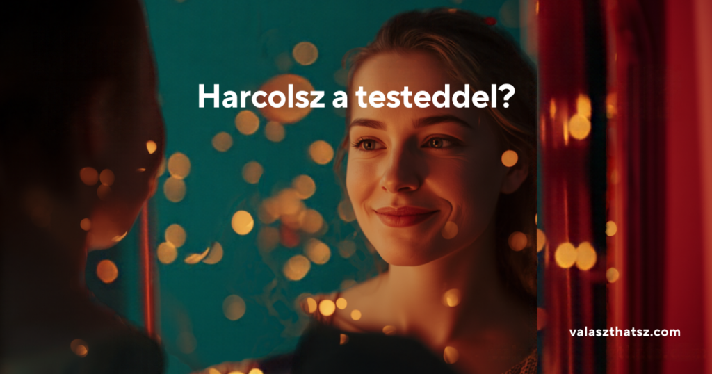 Tükör előtt álló alak lágy, fényes háttérrel, a kép szövege: Harcolsz a testeddel?